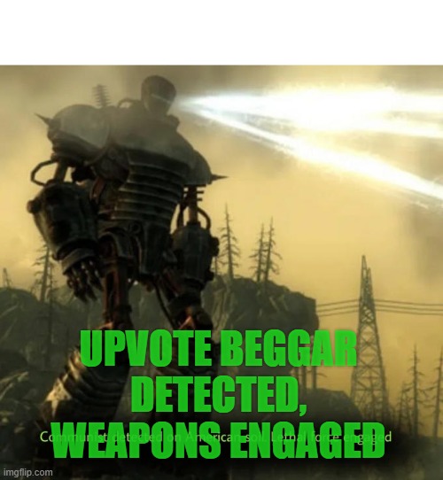 Communist Detected On American Soil | UPVOTE BEGGAR DETECTED, WEAPONS ENGAGED | image tagged in communist detected on american soil | made w/ Imgflip meme maker