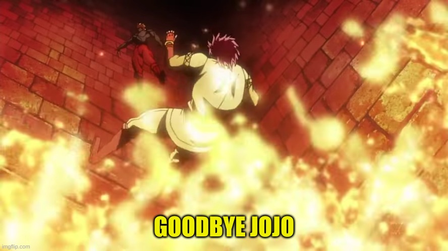 Goodbye jojo | GOODBYE JOJO | image tagged in goodbye jojo | made w/ Imgflip meme maker