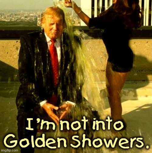 Trump keeps telling people who didn't ask. | I'm not into Golden Showers. | image tagged in trump repeatedly denies he's into golden showers,trump,water,golden showers | made w/ Imgflip meme maker