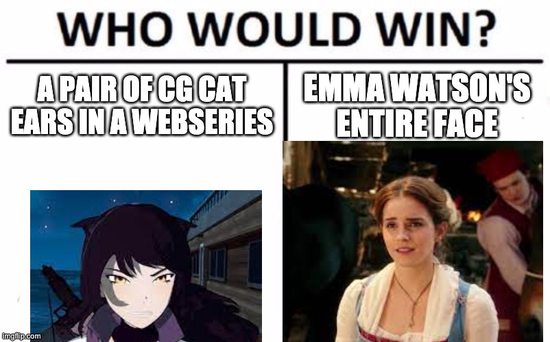 which is more expressive |  A PAIR OF CG CAT EARS IN A WEBSERIES; EMMA WATSON'S ENTIRE FACE | image tagged in memes,who would win,rwby,disney | made w/ Imgflip meme maker