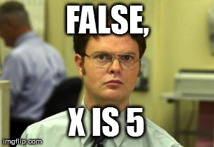 Dwight Schrute Meme | FALSE, X IS 5 | image tagged in memes,dwight schrute | made w/ Imgflip meme maker