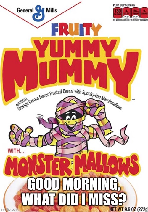 GOOD MORNING, WHAT DID I MISS? | made w/ Imgflip meme maker