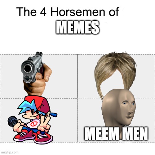 4 horsemen of meme | MEMES; MEEM MEN | image tagged in four horsemen | made w/ Imgflip meme maker