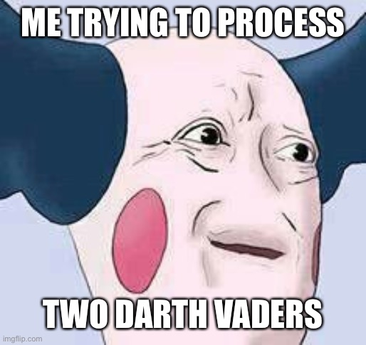 Confused mime | ME TRYING TO PROCESS TWO DARTH VADERS | image tagged in confused mime | made w/ Imgflip meme maker