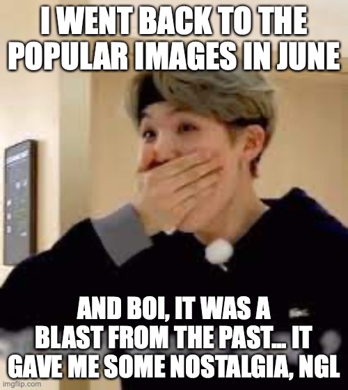 remember the Pride papade drama? I dug up the whole thing and IG was definitely more reasonable... | I WENT BACK TO THE POPULAR IMAGES IN JUNE; AND BOI, IT WAS A BLAST FROM THE PAST... IT GAVE ME SOME NOSTALGIA, NGL | image tagged in surprised suga | made w/ Imgflip meme maker