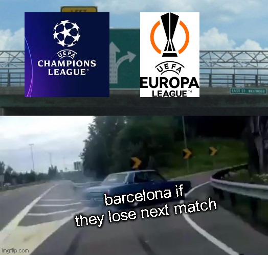 barcelona now | barcelona if they lose next match | image tagged in memes,left exit 12 off ramp | made w/ Imgflip meme maker