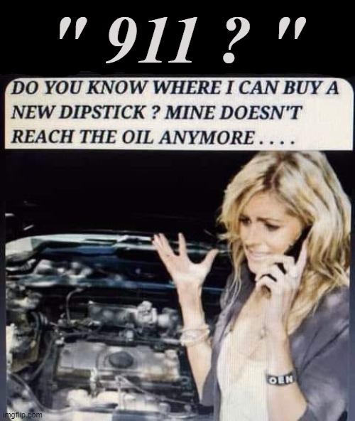 911 ? |  " 911 ? " | image tagged in oil | made w/ Imgflip meme maker