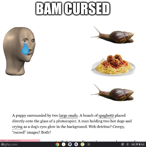 DiD i dO iT | BAM CURSED | image tagged in blank white template,cursed,reeeeeeeeeeeeeeeeeeeeee,barney will eat all of your delectable biscuits,i dont know anymore | made w/ Imgflip meme maker