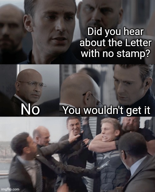 Corny humor ? | Did you hear about the Letter with no stamp? You wouldn't get it; No | image tagged in captain america elevator,captain america civil war,corny joke,food stamps,letters | made w/ Imgflip meme maker