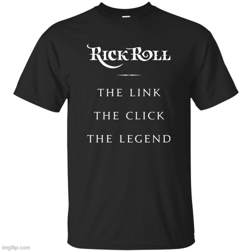 rickroll shirt - Imgflip
