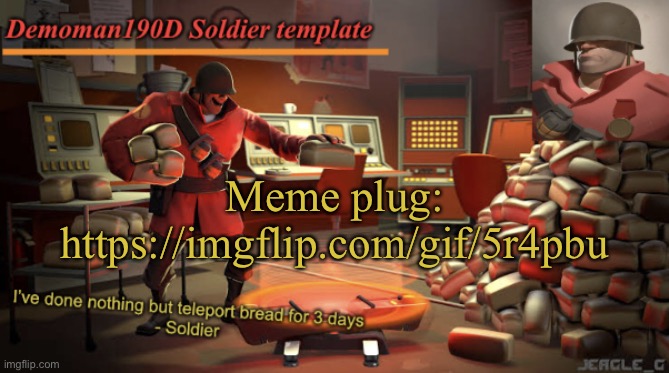 Demoman190D Soldier template | Meme plug:
https://imgflip.com/gif/5r4pbu | image tagged in demoman190d soldier template | made w/ Imgflip meme maker