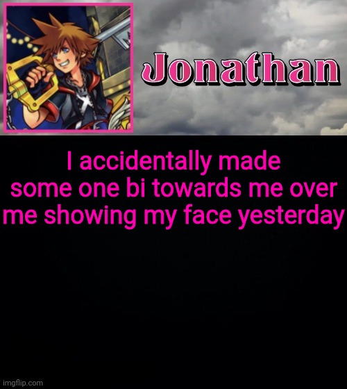 I accidentally made some one bi towards me over me showing my face yesterday | image tagged in jonathan dream drop distance | made w/ Imgflip meme maker