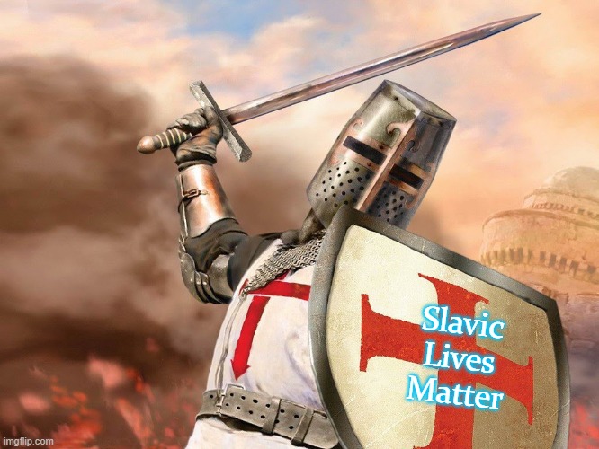 Templar knight | Slavic Lives Matter | image tagged in templar knight,slavic | made w/ Imgflip meme maker