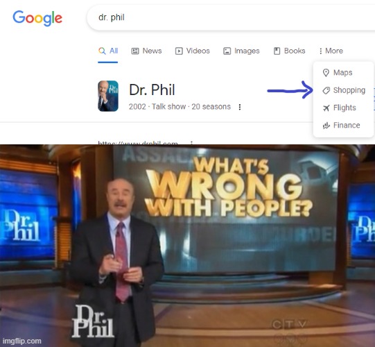 image tagged in dr phil what's wrong with people | made w/ Imgflip meme maker