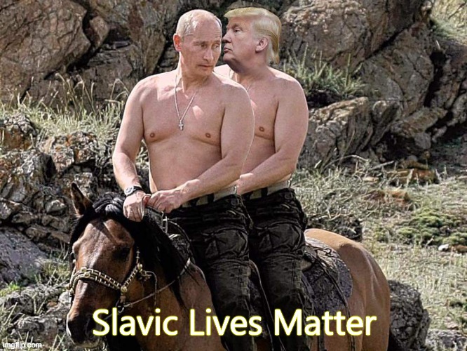 Putin Trump on Horse | Slavic Lives Matter | image tagged in putin trump on horse,slave | made w/ Imgflip meme maker