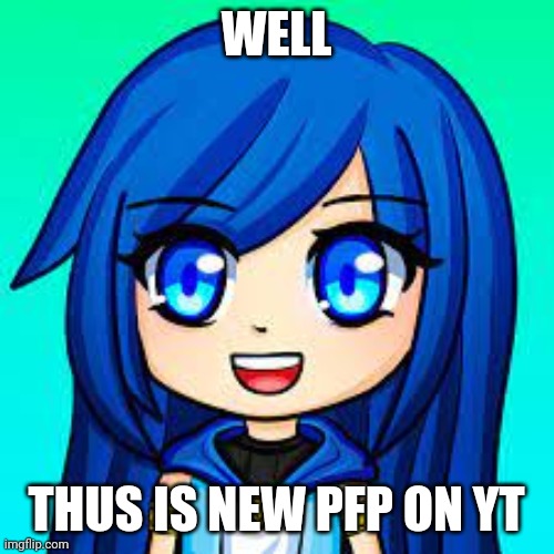 *This        Hi | WELL; THUS IS NEW PFP ON YT | image tagged in itsfunneh | made w/ Imgflip meme maker