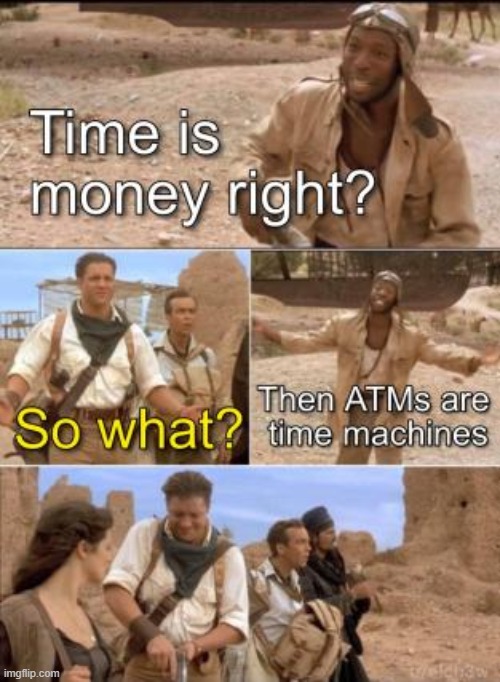 ATM + TIME | image tagged in memes,funny memes,time | made w/ Imgflip meme maker