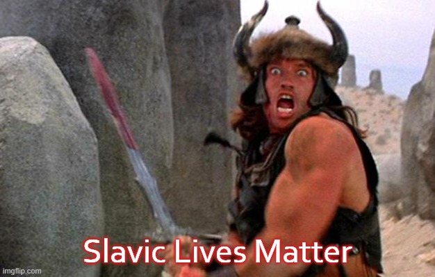 Conan the Barbarian charge | Slavic Lives Matter | image tagged in conan the barbarian charge,slavic | made w/ Imgflip meme maker