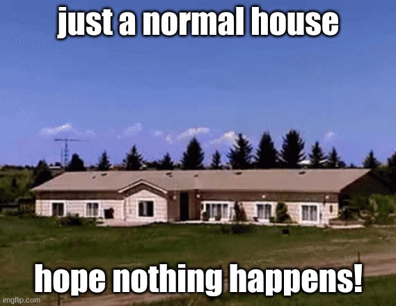 i really hope nothing happens | just a normal house; hope nothing happens! | image tagged in explosion | made w/ Imgflip meme maker