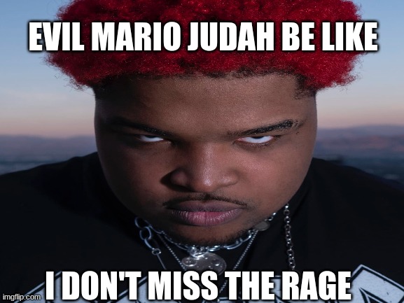 EVIL MARIO JUDAH BE LIKE; I DON'T MISS THE RAGE | image tagged in mario,judaism | made w/ Imgflip meme maker