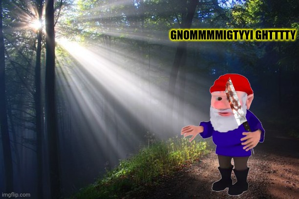 GNOMMMMIGTYYI GHTTTTY | made w/ Imgflip meme maker