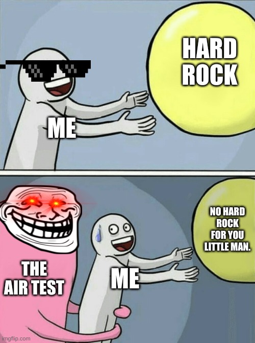 Running Away Balloon Meme | HARD ROCK; ME; NO HARD ROCK FOR YOU LITTLE MAN. THE AIR TEST; ME | image tagged in memes,running away balloon | made w/ Imgflip meme maker