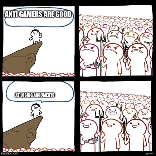 yes |  ANTI GAMERS ARE GOOD; AT LOSING ARGUMENTS | image tagged in srgrafo's angry/happy mob,anti gamers suck | made w/ Imgflip meme maker