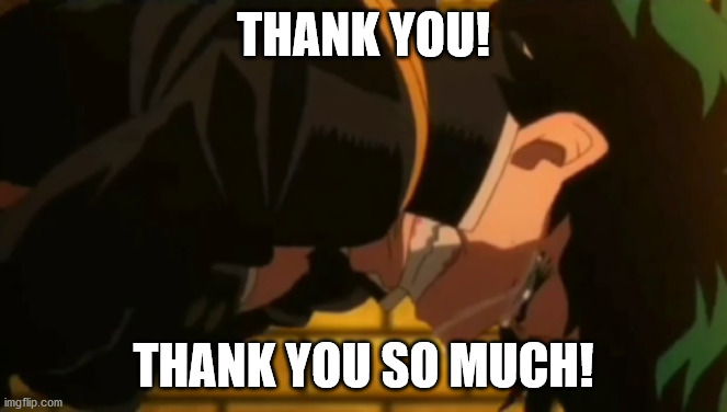 Deku cry | THANK YOU! THANK YOU SO MUCH! | image tagged in deku cry | made w/ Imgflip meme maker