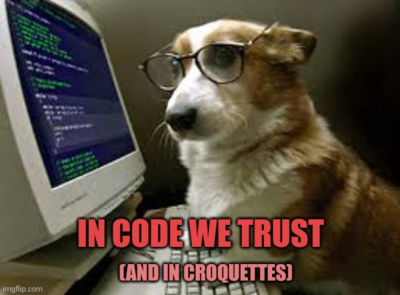 New Bitcoin ath | IN CODE WE TRUST; (AND IN CROQUETTES) | image tagged in coding k9 | made w/ Imgflip meme maker