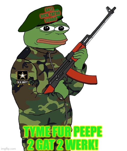 Stay vigilant! It's not over yet! | ANTI DICK-TATOR SQUAD; TYME FUR PEEPE 2 GAT 2 WERK! | image tagged in pepe the frog,incognito is down but not out,vote,libertarian,we weren't expecting special forces | made w/ Imgflip meme maker