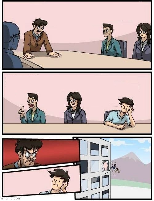 Boardroom Meeting Suggestion Meme | image tagged in memes,boardroom meeting suggestion | made w/ Imgflip meme maker