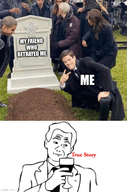 1 upvote = real friend | MY FRIEND WHO BETRAYED ME; ME | image tagged in grant gustin over grave | made w/ Imgflip meme maker