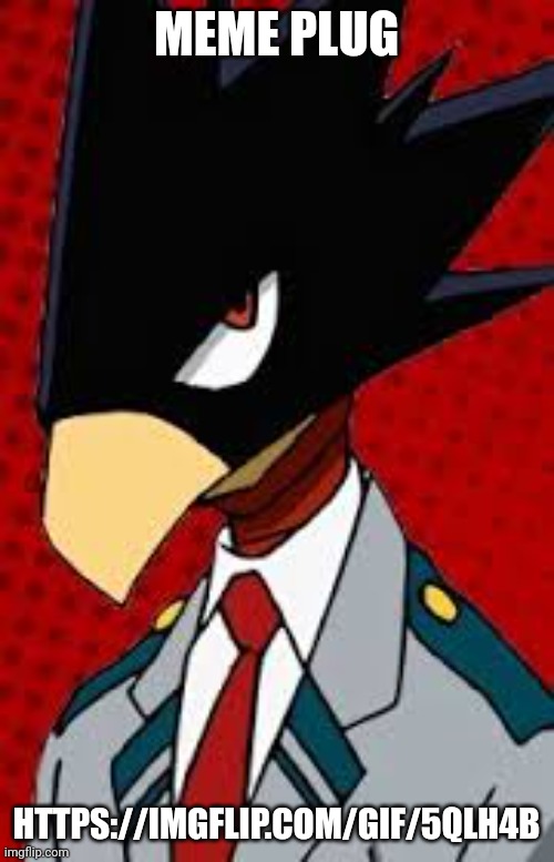 https://imgflip.com/gif/5qlh4b | MEME PLUG; HTTPS://IMGFLIP.COM/GIF/5QLH4B | image tagged in tokoyami | made w/ Imgflip meme maker