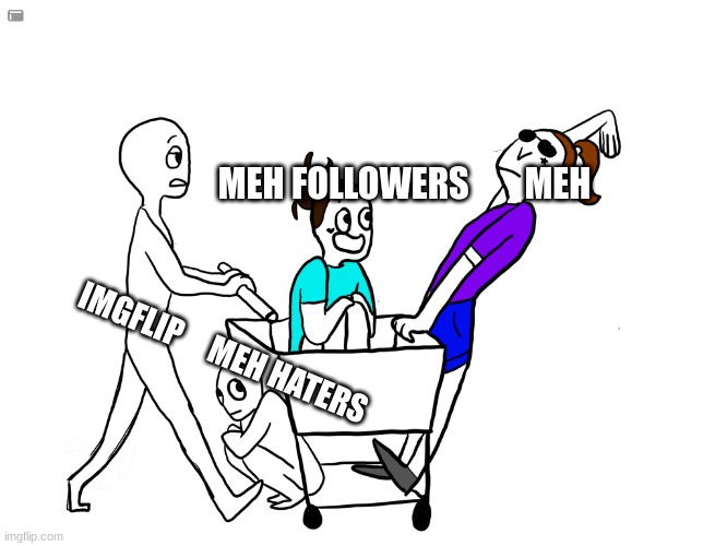 XD | MEH FOLLOWERS        MEH; IMGFLIP     MEH HATERS | image tagged in lol so funny,haha | made w/ Imgflip meme maker