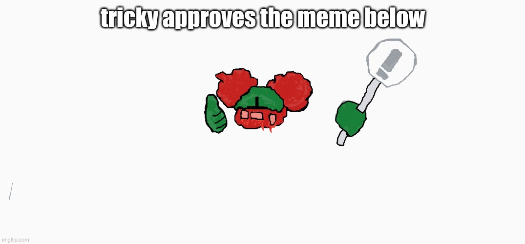 tricky approves the meme below | made w/ Imgflip meme maker