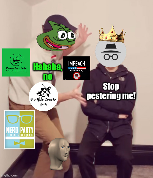 Oh, did anybody ever say no to you? | Hahaha, no; Stop pestering me! | image tagged in wilbur soot | made w/ Imgflip meme maker