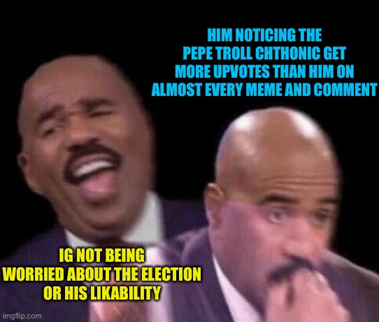 95-99% of the time, he’s got better chances of turning albino than breaking that % | HIM NOTICING THE PEPE TROLL CHTHONIC GET MORE UPVOTES THAN HIM ON ALMOST EVERY MEME AND COMMENT; IG NOT BEING WORRIED ABOUT THE ELECTION OR HIS LIKABILITY | image tagged in oh shit | made w/ Imgflip meme maker
