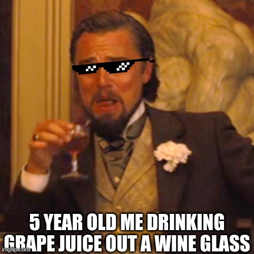 kids at adult parties be like | 5 YEAR OLD ME DRINKING GRAPE JUICE OUT A WINE GLASS | image tagged in memes,laughing leo,relatable | made w/ Imgflip meme maker