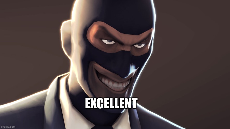 TF2 spy face | EXCELLENT | image tagged in tf2 spy face | made w/ Imgflip meme maker