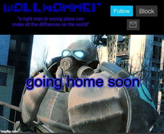 going home soon | image tagged in wallhammer temp | made w/ Imgflip meme maker