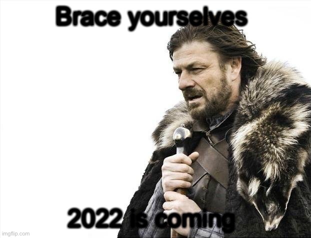 There’s only two months left | Brace yourselves; 2022 is coming | image tagged in memes,brace yourselves x is coming | made w/ Imgflip meme maker