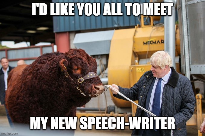 bull | I'D LIKE YOU ALL TO MEET; MY NEW SPEECH-WRITER | image tagged in boris and the bull | made w/ Imgflip meme maker
