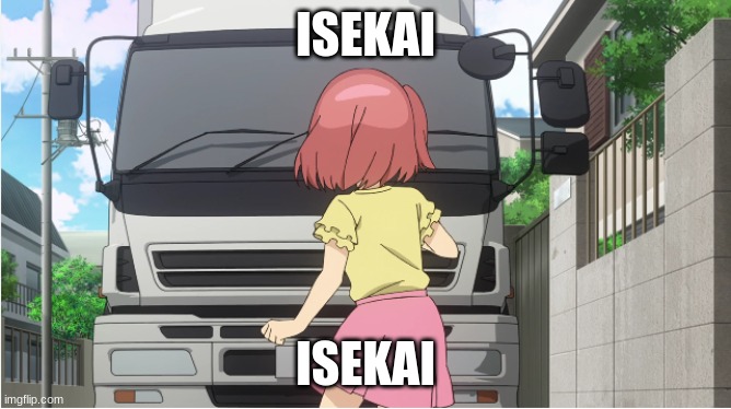Haha isekai-kun go brrr | ISEKAI; ISEKAI | image tagged in anime meme | made w/ Imgflip meme maker