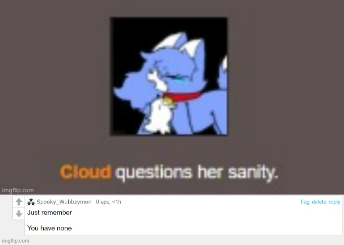 Savage reply | image tagged in cloud,savage | made w/ Imgflip meme maker