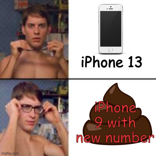 Bruh | iPhone 13; iPhone 9 with new number | image tagged in peter parker glasses | made w/ Imgflip meme maker