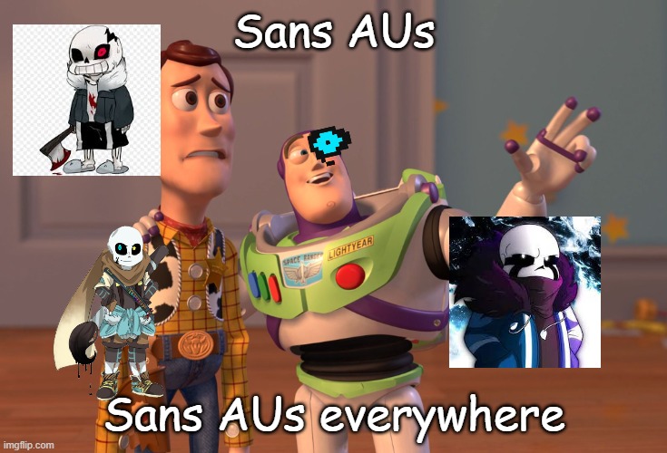X, X Everywhere | Sans AUs; Sans AUs everywhere | image tagged in memes,x x everywhere | made w/ Imgflip meme maker