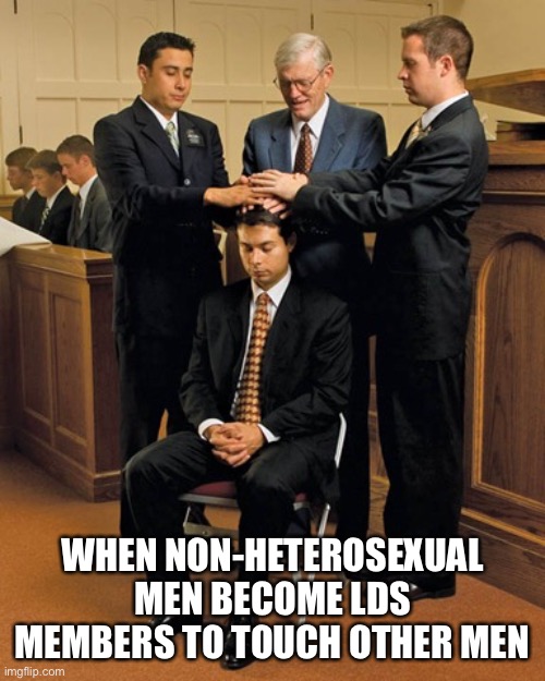 Priesthood Keys | WHEN NON-HETEROSEXUAL MEN BECOME LDS MEMBERS TO TOUCH OTHER MEN | image tagged in lds,priesthood,priest,church,men | made w/ Imgflip meme maker
