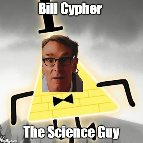 Eat it, scientests | Bill Cypher The Science Guy | image tagged in dorito demon | made w/ Imgflip meme maker