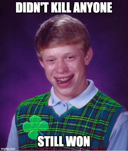 good luck brian | DIDN'T KILL ANYONE STILL WON | image tagged in good luck brian | made w/ Imgflip meme maker