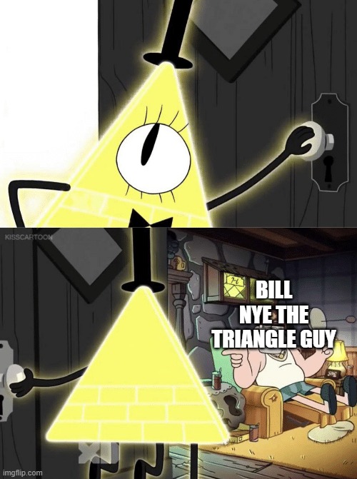 Bill Cipher Door | BILL NYE THE TRIANGLE GUY | image tagged in bill cipher door | made w/ Imgflip meme maker